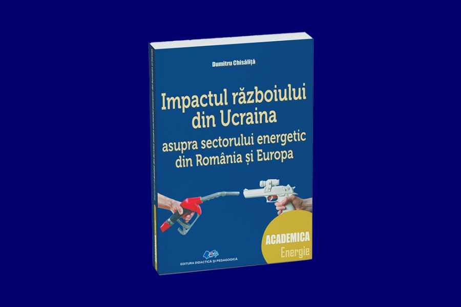 Impactul războiului din Ucraina asupra sectorului energetic din România și Europa de Dumitru Chisăliță fpe